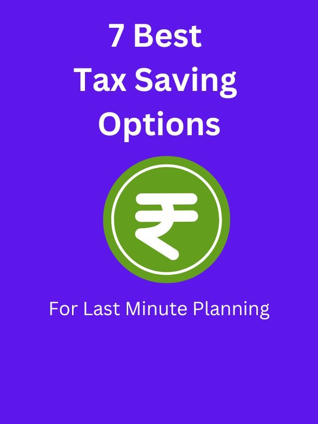 Top 7 Best Tax Saving Options for Last Minute Planning